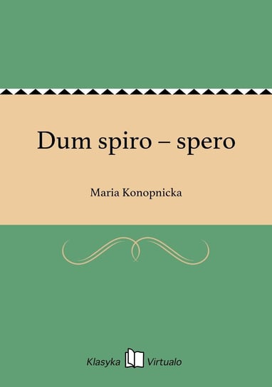 Dum spiro – spero Konopnicka Maria