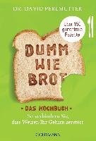 Dumm wie Brot - Das Kochbuch Perlmutter David