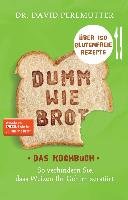 Dumm wie Brot - Das Kochbuch Perlmutter David