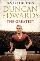 Duncan Edwards: The Greatest Leighton James