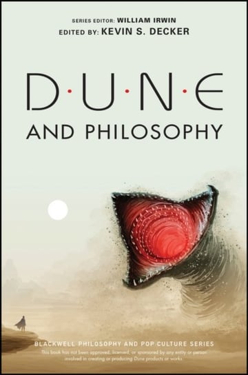 Dune and Philosophy: Minds, Monads, and Muad'Dib Opracowanie zbiorowe