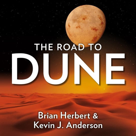 Dune: The Road to Dune Herbert Brian, Frank Herbert, Anderson Kevin J.