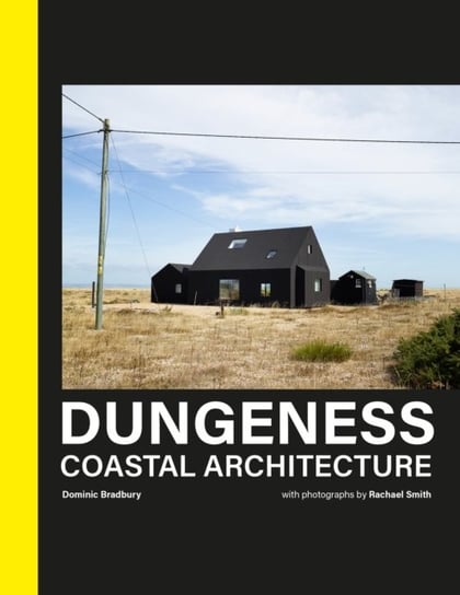 Dungeness: Coastal Architecture Bradbury Dominic
