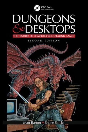 Dungeons and Desktops: The History of Computer Role-Playing Games 2e Opracowanie zbiorowe
