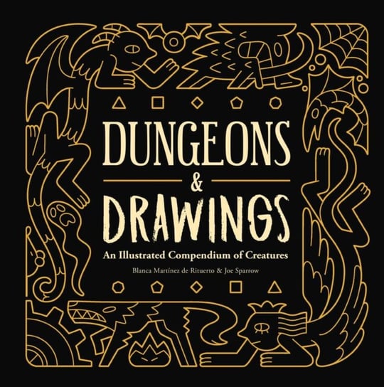 Dungeons and Drawings: An Illustrated Compendium of Creatures Blanca Martinez de Rituerto