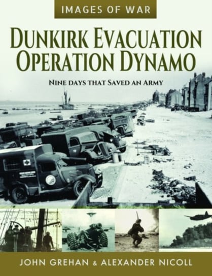 Dunkirk Evacuation - Operation Dynamo: Nine Days that Saved an Army Martin Mace