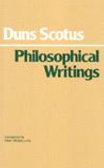 Duns Scotus: Philosophical Writings Duns Scotus John