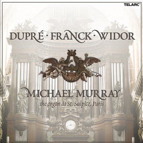 Duprè, Franck & Widor: Organ Works Michael Murray