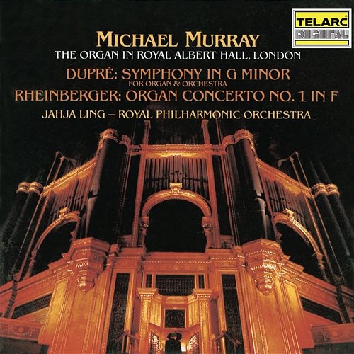 Dupré: Symphony for Organ and Orchestra in G Minor, Op. 25 - Rheinberger: Organ Concerto No. 1 in F Major, Op. 137 Jahja Ling, Royal Philharmonic Orchestra, Michael Murray