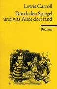 Durch den Spiegel und was Alice dort fand Carroll Lewis