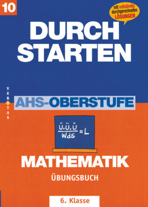 Durchstarten. AHS Mathematik 6. Klasse. Übungsbuch mit Lösungen Veritas Verlag, Veritas Linz