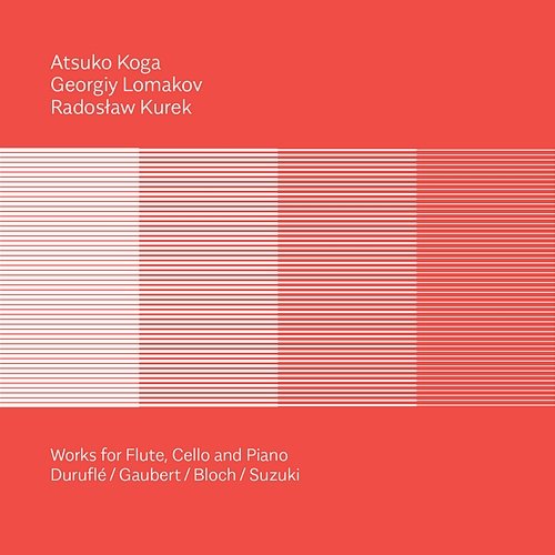 Duruflé, Gaubert, Bloch & Suzuki: Works for Flute, Cello & Piano Atsuko Koga, Georgiy Lomakov, Radosław Kurek