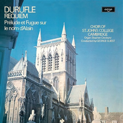 Duruflé: Requiem; Prelude et Fugue sur le nom d'Alain The Choir of St John’s Cambridge, Stephen Cleobury, George Guest