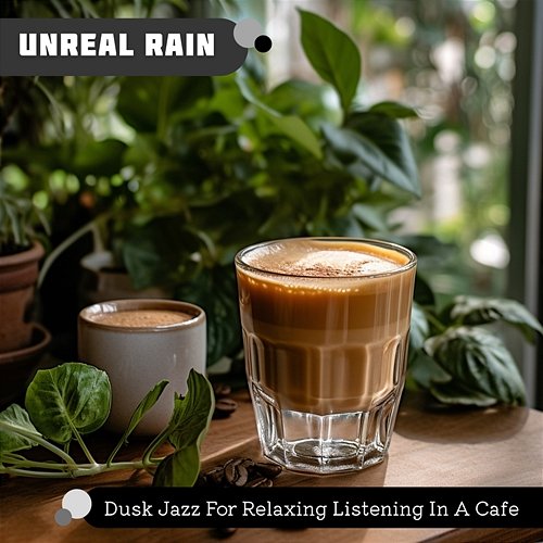 Dusk Jazz for Relaxing Listening in a Cafe Unreal Rain