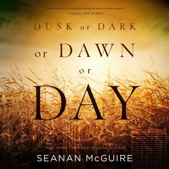 Dusk or Dark or Dawn or Day Seanan McGuire