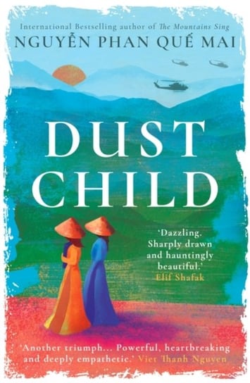 Dust Child: 'Dazzling. Sharply drawn and hauntingly beautiful.' Elif Shafak Nguyen Phan Que Mai