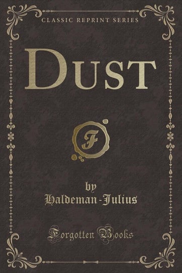 Dust (Classic Reprint) Haldeman-Julius Haldeman-Julius