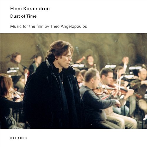 Dust Of Time - Music For The Film By Theo Angelopoulos Eleni Karaindrou