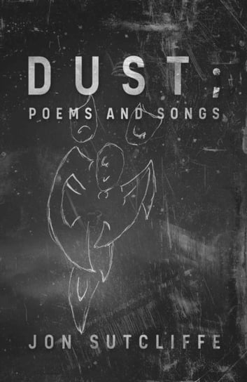 Dust; Poems and Songs Jon Sutcliffe