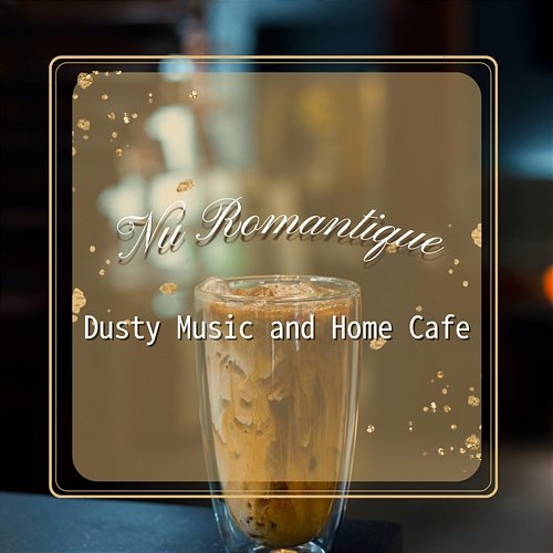 Dusty Music and Home Cafe Nu Romantique