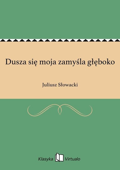 Dusza się moja zamyśla głęboko Słowacki Juliusz