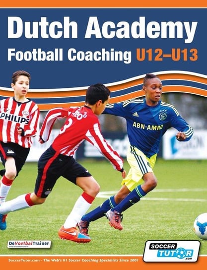Dutch Academy Football Coaching (U12-13) - Technical and Tactical Practices from Top Dutch Coaches Opracowanie zbiorowe