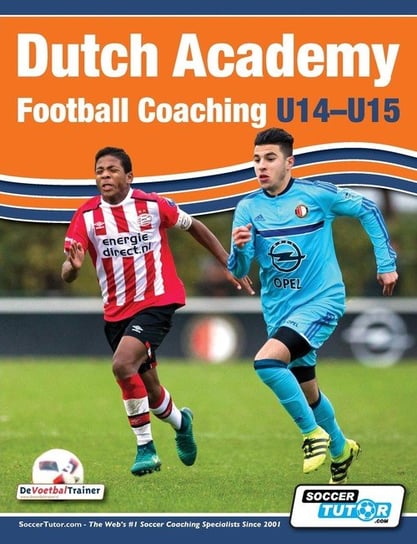 Dutch Academy Football Coaching (U14-15) - Functional Training & Tactical Practices from Top Dutch Coaches Ulderink Andries