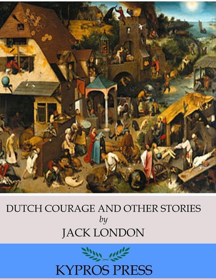 Dutch Courage and Other Stories London Jack