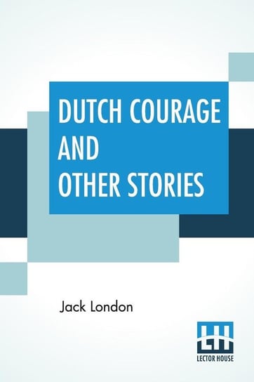 Dutch Courage And Other Stories London Jack