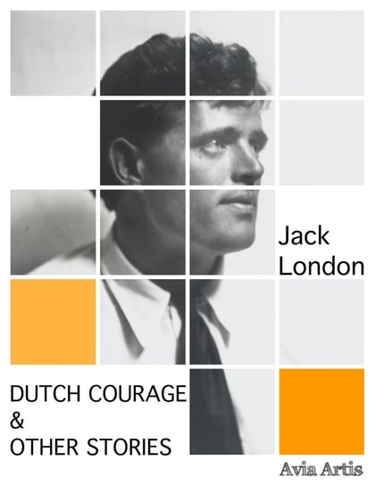 Dutch Courage & Other Stories London Jack