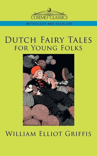 Dutch Fairy Tales for Young Folks Griffis William Elliot
