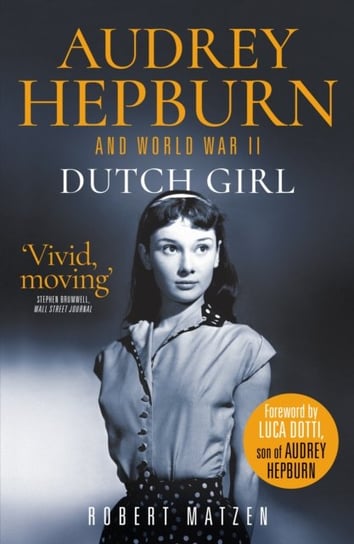 Dutch Girl. Audrey Hepburn and World War II Matzen Robert
