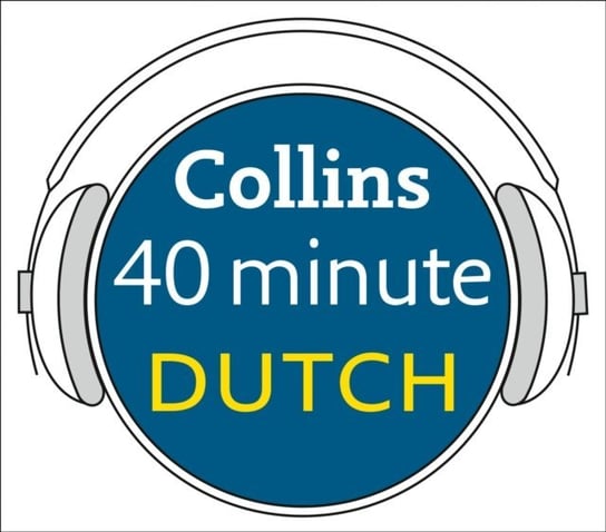 Dutch in 40 Minutes: Learn to speak Dutch in minutes with Collins Opracowanie zbiorowe