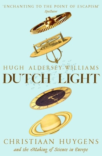 Dutch Light. Christiaan Huygens and the Making of Science in Europe Aldersey-Williams Hugh