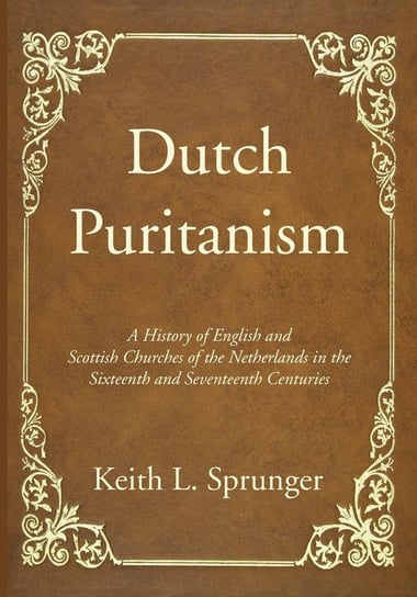 Dutch Puritanism - Sprunger Keith L. | Książka W Empik