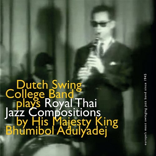Dutch Swing College Band Plays Royal Thai Jazz Compositions by His Majesty King Bhumibol Adulyadej Dutch Swing College Band