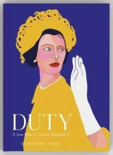 Duty: A Love Letter to Queen Elizabeth II Owen Grant Innes