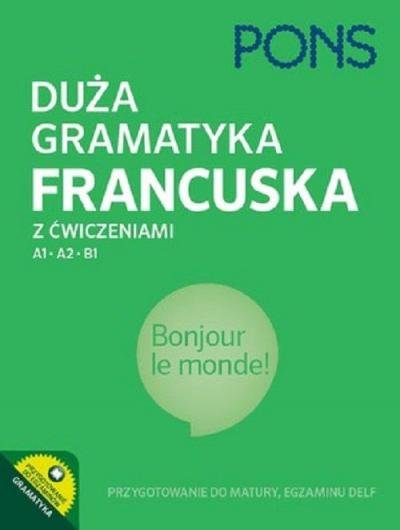 Duża gramatyka francuska z ćwiczeniami. Poziom A1-B1 Opracowanie zbiorowe