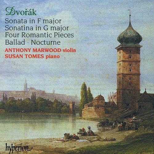 Dvořák: Music for Violin & Piano – Sonata; Sonatina; 4 Romantic Pieces etc. Anthony Marwood, Susan Tomes