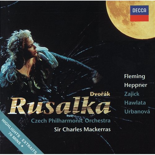 Dvorák: Rusalka - Highlights Renée Fleming, Ben Heppner, Czech Philharmonic, Sir Charles Mackerras