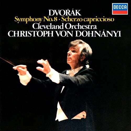 Dvorák: Symphony No. 8; Scherzo capriccioso Christoph von Dohnányi, The Cleveland Orchestra