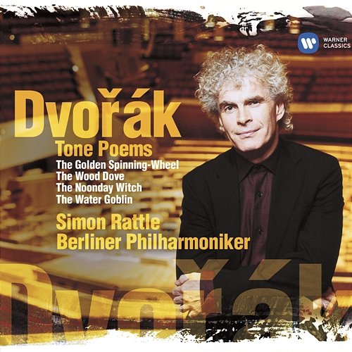Dvořák: Tone Poems. The Golden Spinning-Wheel, The Wood Dove, The Noon Witch & The Water Goblin Sir Simon Rattle & Berliner Philharmoniker