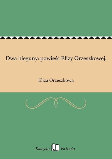 Dwa bieguny: powieść Elizy Orzeszkowej. Orzeszkowa Eliza
