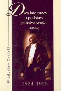 Dwa Lata Pracy u Podstaw Państwowości 1924-1925 Grabski Władysław