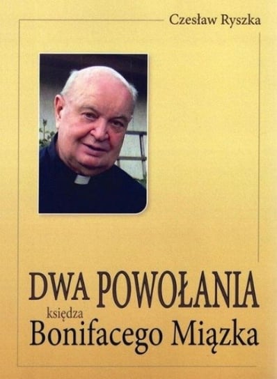 Dwa powołania księdza Bonifacego Miązka Ryszka Czesław