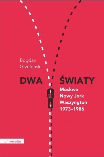 Dwa światy Moskwa - Nowy Jork - Waszyngton 1973-1986 Grzeloński Bogdan