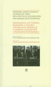 Dwadzieścia lat później. Rozmowy o polsko-niemieckim Traktacie o dobrym sąsiedztwie i przyjaznej współpracy Opracowanie zbiorowe