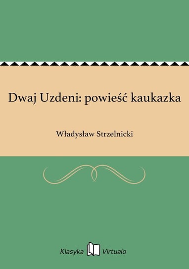 Dwaj Uzdeni: powieść kaukazka Strzelnicki Władysław