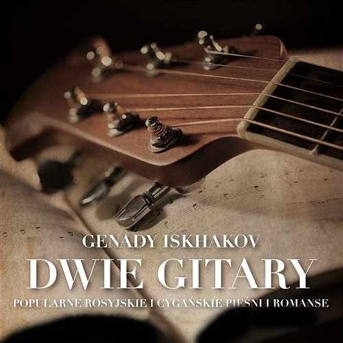 Dwie Gitary - Popularne Rosyjskie i Cygańskie Pieśni i Romanse Genady Iskhakov