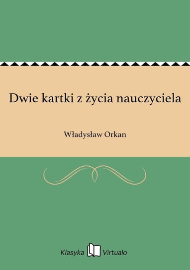 Dwie kartki z życia nauczyciela Orkan Władysław